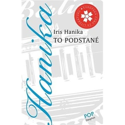 To podstatné Iris Hanika [CZ]