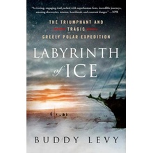 Labyrinth of Ice: The Triumphant and Tragic Greely Polar Expedition Levy BuddyPaperback