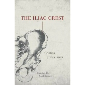 Image 1 of Iliac Crest | Cristina Rivera Garza, Sarah Booker