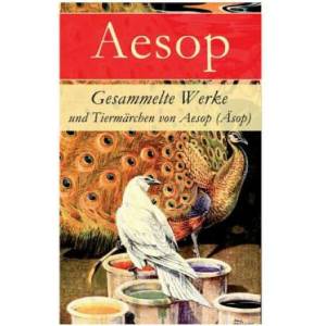 Gesammelte Werke und Tiermarchen von Aesop (AEsop) | Aesop (ISBN: 9788027312573)