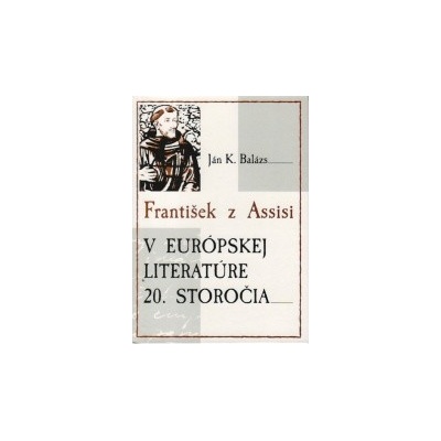 František z Assisi v európskej literatúre 20.storo - Balázs Jan K.