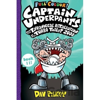 Captain Underpants and the Tyrannical Retaliation of the Turbo Toilet 2000 Full Colour Pilkey Dav