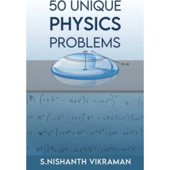 Image 1 of 50 Unique Physics Problems | Manasa Muthukumar, Rohit Chari, Rithika S