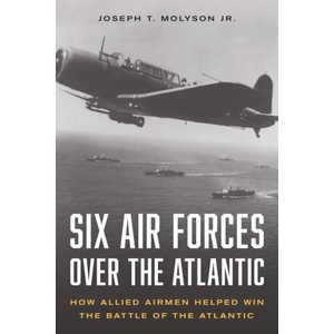Six Air Forces Over the Atlantic | Molyson, Jr. (RET), Col. Joseph T (2024)