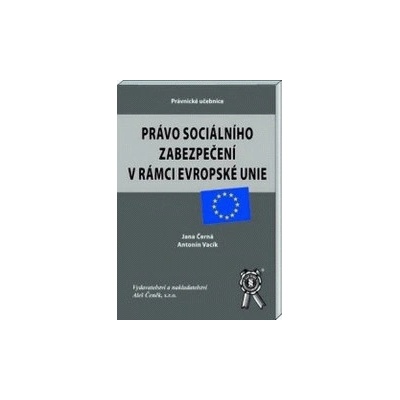 Právo sociálního zabezpečení v rámci EU - Antonín Vacík, Jana Černá