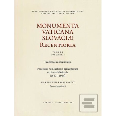 Monumenta Vaticana Slovaciae Recentioria - Tomus I / Volumen I - Zuzana Lopatková