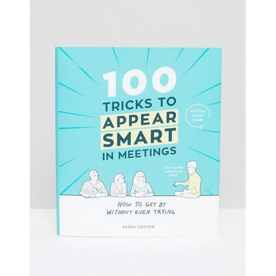 100 Tricks to Appear Smart In Meetings - Hardc- Sarah Cooper