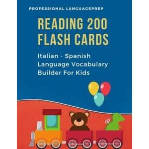 Reading 200 Flash Cards Italian - Spanish Language Vocabulary Builder For Kids: Practice Basic Sight Words list activities books to improve reading sk | Professional Languageprep (ISBN: 9781099094187)
