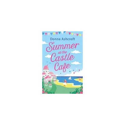 Summer at the Castle Cafe | DONNA ASHCROFT