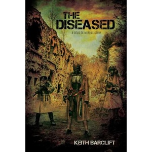 The Diseased: A Deus ex Morbus Story | Keith Barclift (ISBN: 9781979597579)