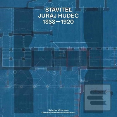 Staviteľ Juraj Hudec 1858 - 1920 - Kristína Mišechová, C.A.L.E.H., n.o.