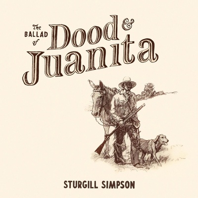 Sturgill Simpson - The Ballad Of Dood & Juanita (LP) (793888436602)