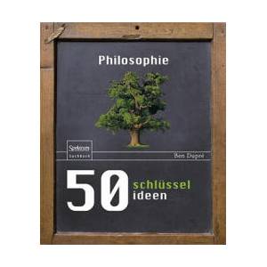 50 Schlusselideen Philosophie | Ben Dupré, Regina Schneider (ISBN: 9783827423948)