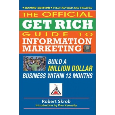 Official Get Rich Guide to Information Marketing: Build a Million-Dollar Business Within 12 Months Skrob Robert Paperback