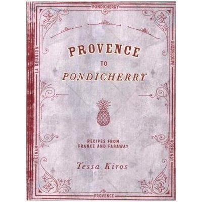 Provence To Pondicherry: Recipes From FranceTessa Kiros