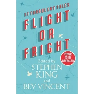 Flight or Fright | Stephen King, Cody Goodfellow, John Varley, Joe Hill, David Schow, Ray Bradbury, Roald Dahl, Peter Treemayne, James L. Dickey, Bev Vincent, Michael Lewis, Sir Arthur Conan Doyle, Richard Matheson, Amb (ISBN: 9781473691582)