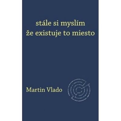 stále si myslím že existuje to miesto | Martin Vlado