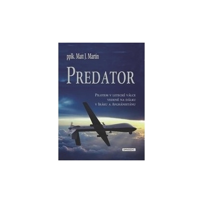 Predator - Pilotem v letecké válce vedené na dálku v Iráku a Afghánistánu Matt
