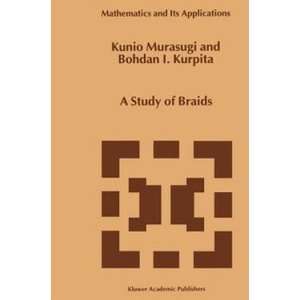A Study of Braids | Kunio Murasugi, B. Kurpita (ISBN: 9789048152452)