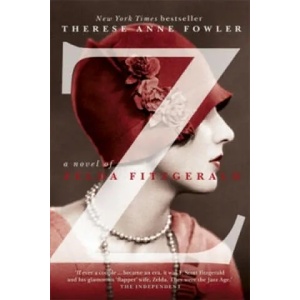 Z: A Novel of Zelda Fitzgerald | Therese Anne Fowler (2013)