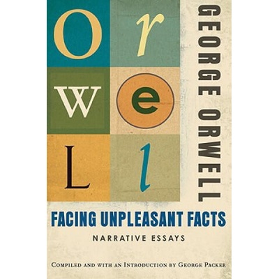 Facing Unpleasant Facts | George Orwell, George Packer