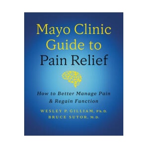 Mayo Clinic Guide to Pain Relief, 3rd edition | Wesley P. Gilliam, Bruce Sutor (2024)