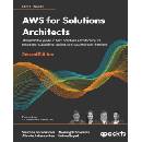 AWS for Solutions Architects - Second Edition: The definitive guide to AWS Solutions Architecture for migrating to, building, scaling, and succeeding Shrivastava SaurabhPaperback