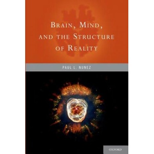 Brain, Mind, and the Structure of Reality | Paul L. Nunez (ISBN: 9780199914647)