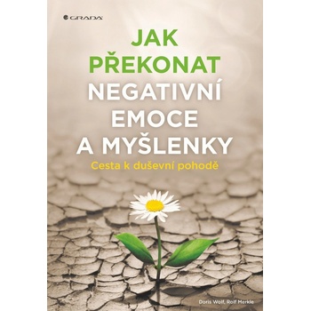 Jak překonat negativní emoce a myšlenky