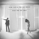 Nick Cave The Bad Seeds - Push the Sky Away