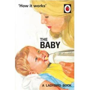 How it Works: The Baby (Ladybird for Grown-Ups) | MORRIS JASON HAZE (ISBN: 9780718188634)