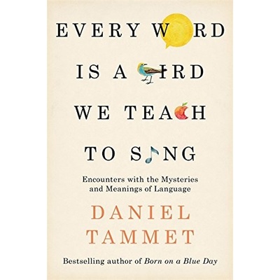 Every Word is a Bird We Teach to Sing Tammet Daniel