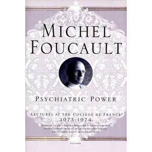 Psychiatric Power: Lectures at the College de France, 1973-1974 | Michel Foucault, Jacques Lagrange, Francois Ewald (ISBN: 9780312203313)