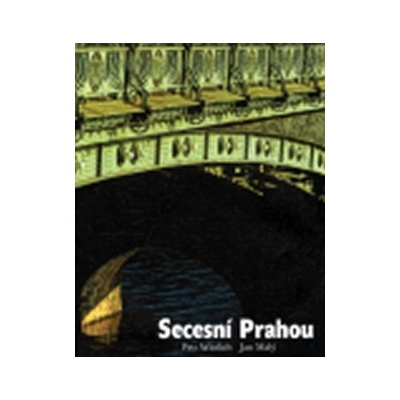 Secesní Prahou - podoby stylu - Petr Wittlich