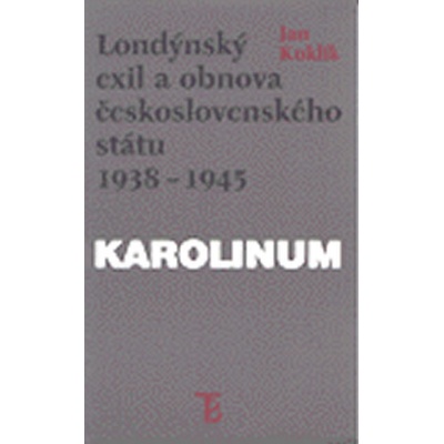 Londýnský exil a obnova československého státu 1938 - 1945 - Kuklík Jan