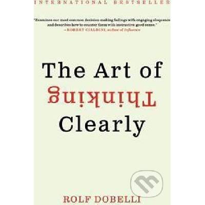 The Art of Thinking Clearly - Rolf Dobelli