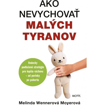 Ako nevychovať malých tyranov - Melinda Wenner Moyer