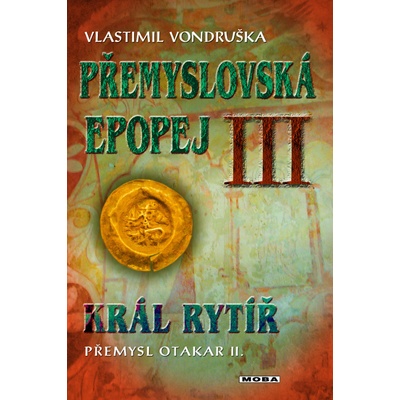 Přemyslovská epopej III. - Král rytíř Přemysl II. Otakar - Vlastimil Vondruška