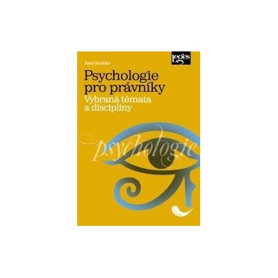 Psychologie pro právníky - Vybraná témata a disciplíny - Pavel Hlavinka