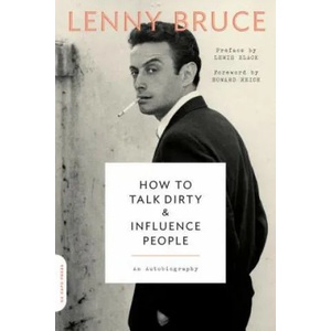 How to Talk Dirty and Influence People | Lenny Bruce, Lewis Black, Howard Reich (ISBN: 9780306825293)