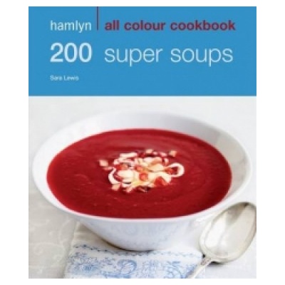 200 Super Soups Lewis Sara