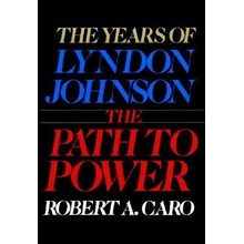 The Path to Power: The Years of Lyndon Johnson I Caro Robert A.