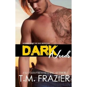 Dark Needs: A Dark Light of Day Novella | T M Frazier (ISBN: 9781507828564)