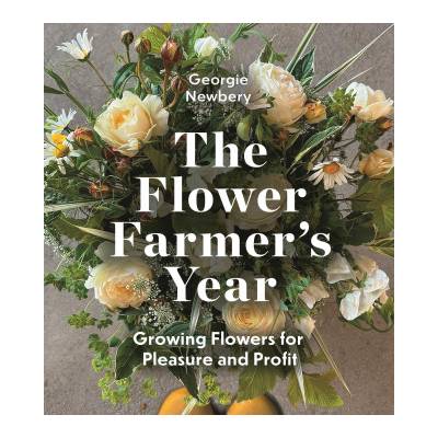 The Flower Farmer's Year | NEWBERY GEORGIE