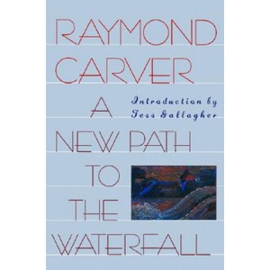 A New Path to the Waterfall | Raymond Carver, Tess Gallagher (ISBN: 9780871133748)