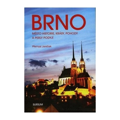 Brno město historie, krásy, pohody a perly Podyjí - Přemysl Janíček