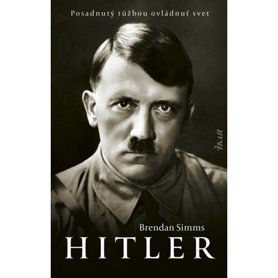 Hitler: Posadnutý túžbou ovládnuť svet - Brendan Simms