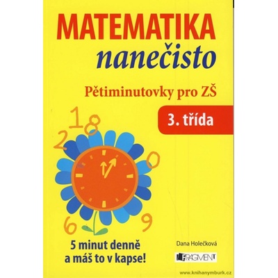 MATEMATIKA NANEČISTO PĚTIMINUTOVKY PRO 3. TŘÍDU ZŠ