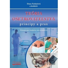 Teória ošetrovateľstva princípy a prax - Dana Farkašová a kolektív