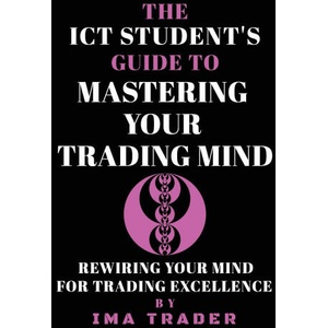 The ICT Student's Guide To Mastering Your Trading Mind | Ima Trader (2025)
